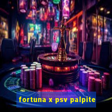 fortuna x psv palpite